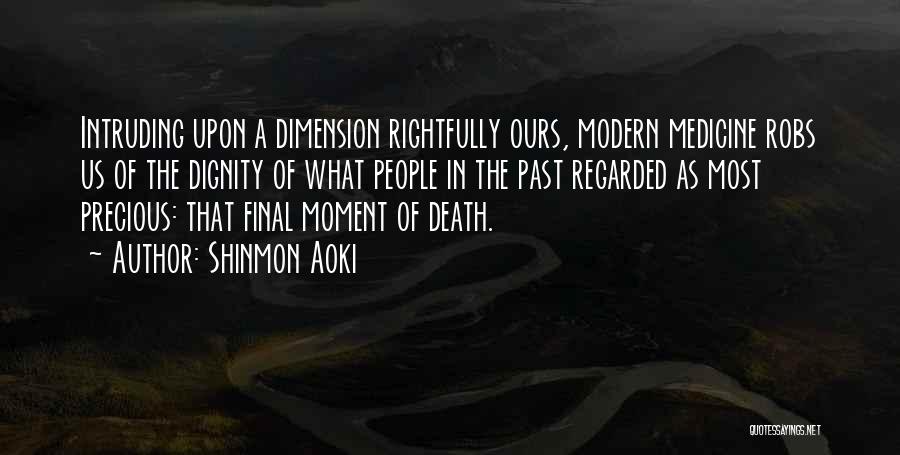 Shinmon Aoki Quotes: Intruding Upon A Dimension Rightfully Ours, Modern Medicine Robs Us Of The Dignity Of What People In The Past Regarded