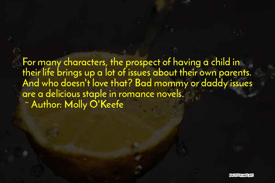 Molly O'Keefe Quotes: For Many Characters, The Prospect Of Having A Child In Their Life Brings Up A Lot Of Issues About Their