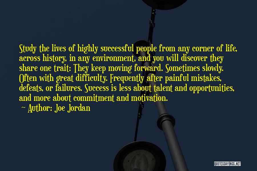 Joe Jordan Quotes: Study The Lives Of Highly Successful People From Any Corner Of Life, Across History, In Any Environment, And You Will