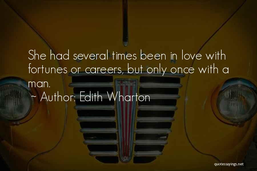 Edith Wharton Quotes: She Had Several Times Been In Love With Fortunes Or Careers, But Only Once With A Man.