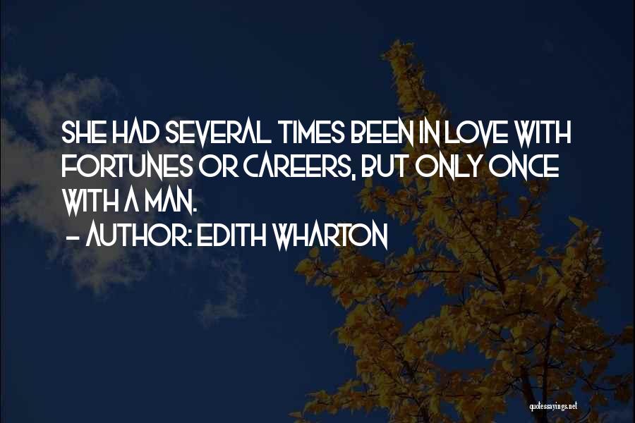 Edith Wharton Quotes: She Had Several Times Been In Love With Fortunes Or Careers, But Only Once With A Man.
