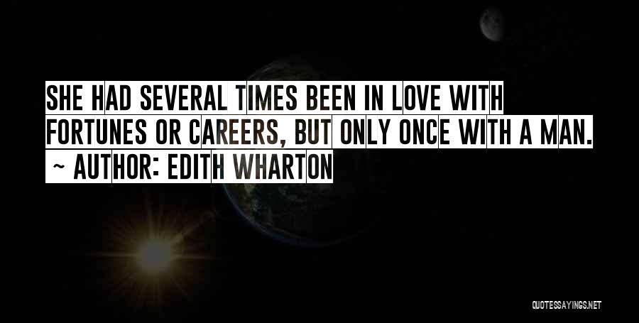 Edith Wharton Quotes: She Had Several Times Been In Love With Fortunes Or Careers, But Only Once With A Man.