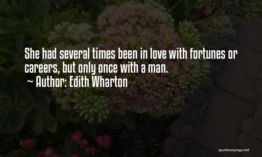 Edith Wharton Quotes: She Had Several Times Been In Love With Fortunes Or Careers, But Only Once With A Man.