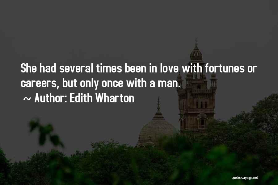 Edith Wharton Quotes: She Had Several Times Been In Love With Fortunes Or Careers, But Only Once With A Man.