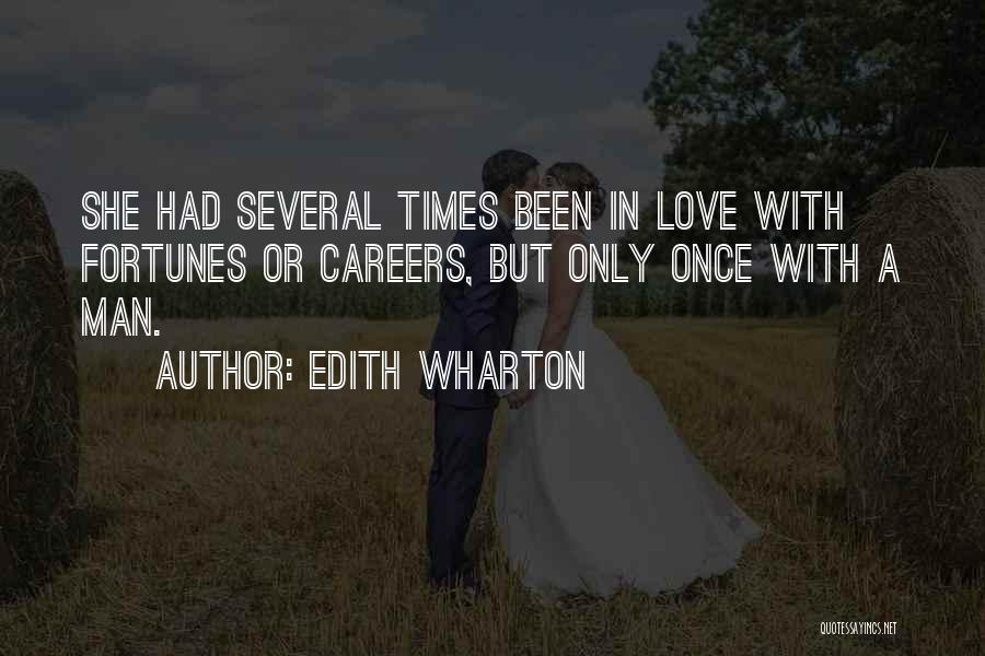 Edith Wharton Quotes: She Had Several Times Been In Love With Fortunes Or Careers, But Only Once With A Man.