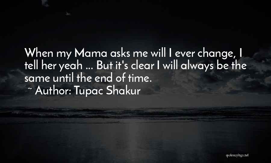 Tupac Shakur Quotes: When My Mama Asks Me Will I Ever Change, I Tell Her Yeah ... But It's Clear I Will Always