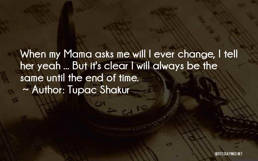 Tupac Shakur Quotes: When My Mama Asks Me Will I Ever Change, I Tell Her Yeah ... But It's Clear I Will Always