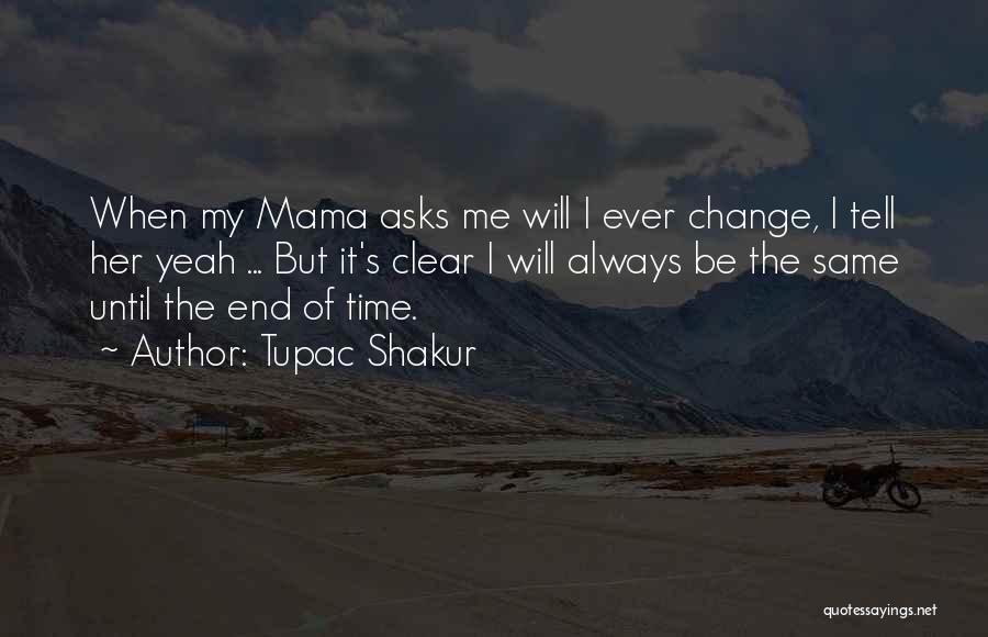 Tupac Shakur Quotes: When My Mama Asks Me Will I Ever Change, I Tell Her Yeah ... But It's Clear I Will Always