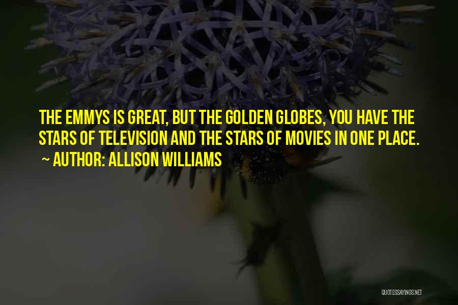 Allison Williams Quotes: The Emmys Is Great, But The Golden Globes, You Have The Stars Of Television And The Stars Of Movies In