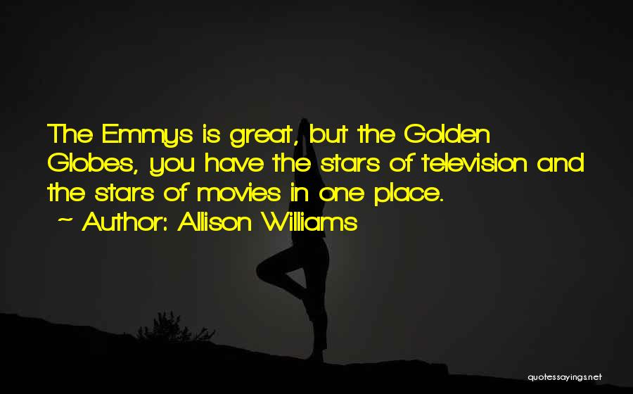 Allison Williams Quotes: The Emmys Is Great, But The Golden Globes, You Have The Stars Of Television And The Stars Of Movies In