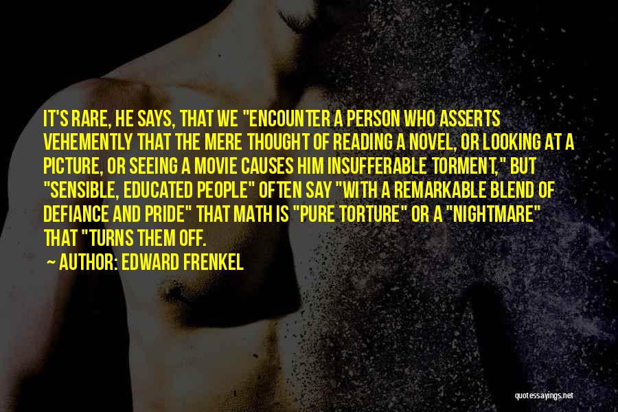 Edward Frenkel Quotes: It's Rare, He Says, That We Encounter A Person Who Asserts Vehemently That The Mere Thought Of Reading A Novel,