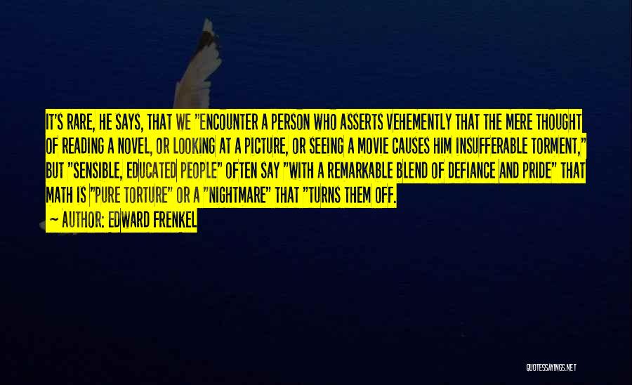 Edward Frenkel Quotes: It's Rare, He Says, That We Encounter A Person Who Asserts Vehemently That The Mere Thought Of Reading A Novel,
