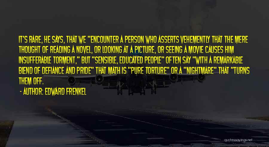 Edward Frenkel Quotes: It's Rare, He Says, That We Encounter A Person Who Asserts Vehemently That The Mere Thought Of Reading A Novel,