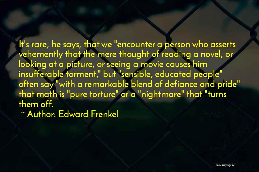 Edward Frenkel Quotes: It's Rare, He Says, That We Encounter A Person Who Asserts Vehemently That The Mere Thought Of Reading A Novel,