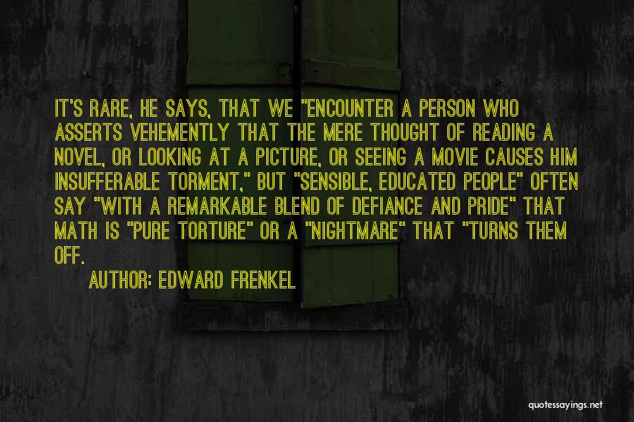 Edward Frenkel Quotes: It's Rare, He Says, That We Encounter A Person Who Asserts Vehemently That The Mere Thought Of Reading A Novel,