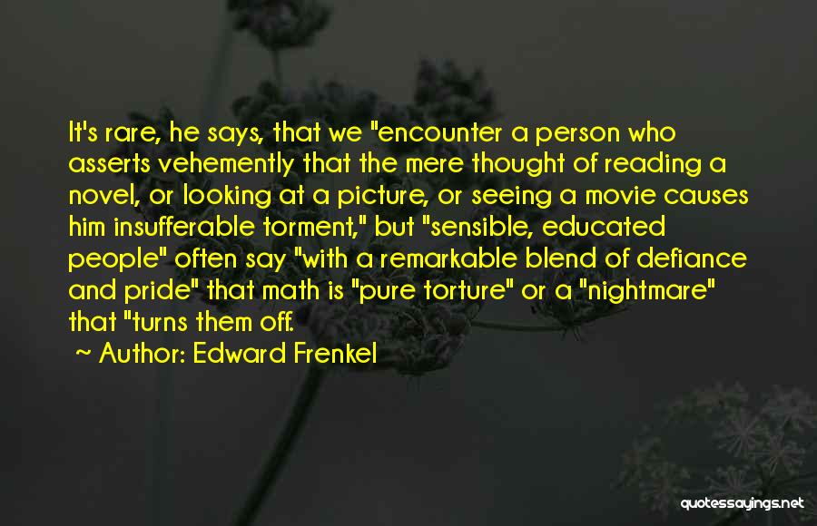 Edward Frenkel Quotes: It's Rare, He Says, That We Encounter A Person Who Asserts Vehemently That The Mere Thought Of Reading A Novel,