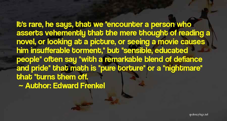 Edward Frenkel Quotes: It's Rare, He Says, That We Encounter A Person Who Asserts Vehemently That The Mere Thought Of Reading A Novel,