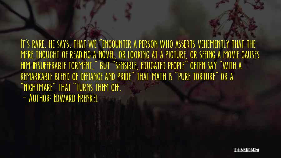 Edward Frenkel Quotes: It's Rare, He Says, That We Encounter A Person Who Asserts Vehemently That The Mere Thought Of Reading A Novel,