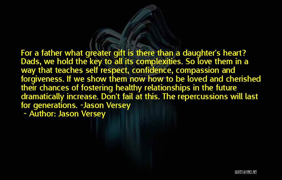 Jason Versey Quotes: For A Father What Greater Gift Is There Than A Daughter's Heart? Dads, We Hold The Key To All Its