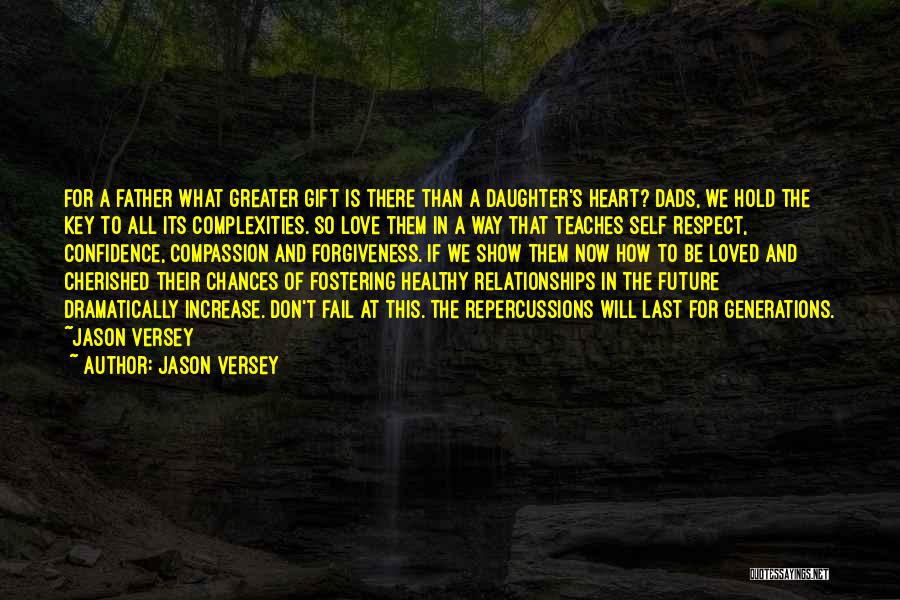 Jason Versey Quotes: For A Father What Greater Gift Is There Than A Daughter's Heart? Dads, We Hold The Key To All Its