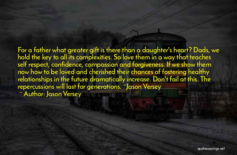 Jason Versey Quotes: For A Father What Greater Gift Is There Than A Daughter's Heart? Dads, We Hold The Key To All Its