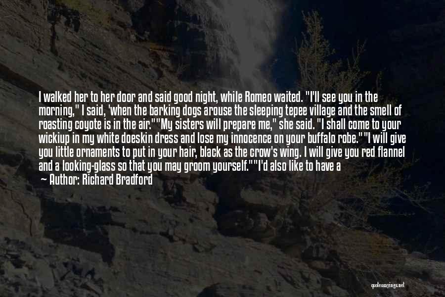 Richard Bradford Quotes: I Walked Her To Her Door And Said Good Night, While Romeo Waited. I'll See You In The Morning, I