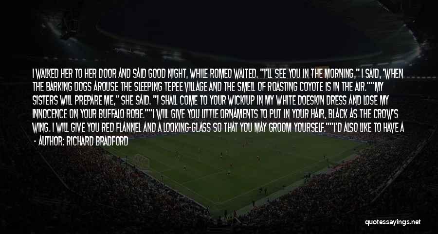 Richard Bradford Quotes: I Walked Her To Her Door And Said Good Night, While Romeo Waited. I'll See You In The Morning, I