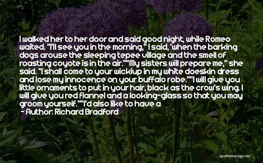 Richard Bradford Quotes: I Walked Her To Her Door And Said Good Night, While Romeo Waited. I'll See You In The Morning, I