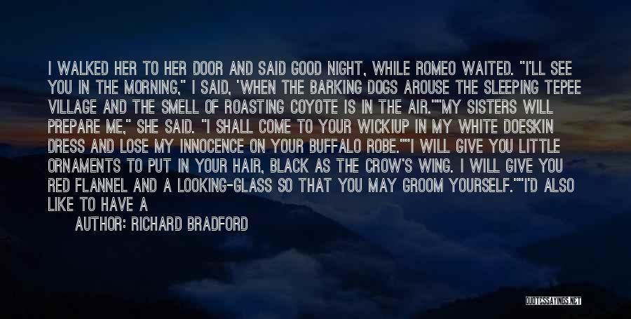 Richard Bradford Quotes: I Walked Her To Her Door And Said Good Night, While Romeo Waited. I'll See You In The Morning, I