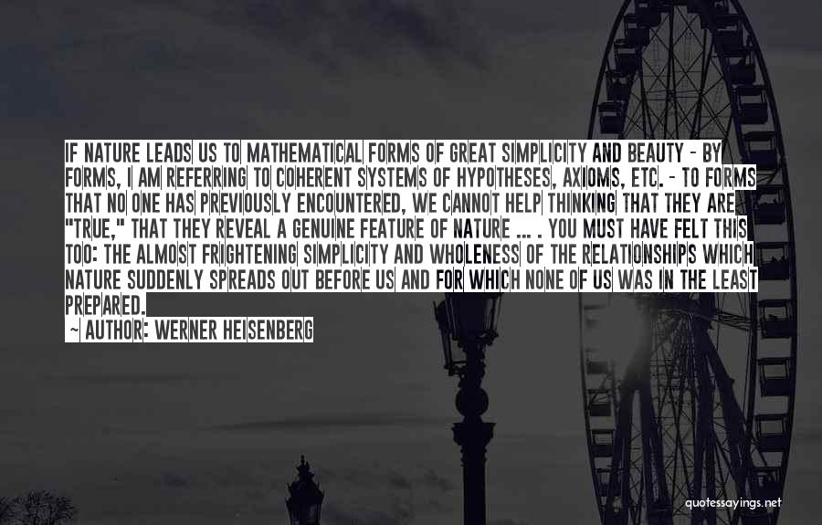Werner Heisenberg Quotes: If Nature Leads Us To Mathematical Forms Of Great Simplicity And Beauty - By Forms, I Am Referring To Coherent