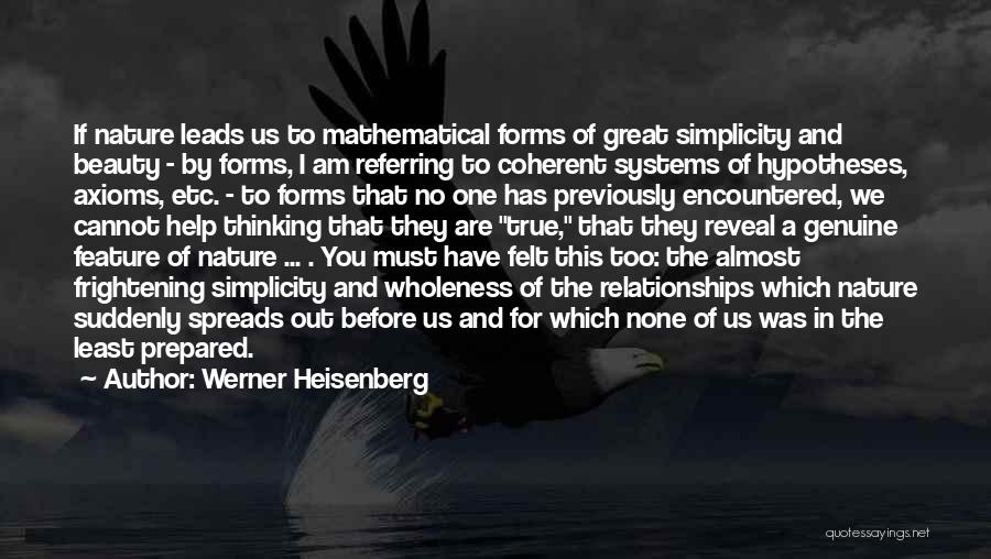 Werner Heisenberg Quotes: If Nature Leads Us To Mathematical Forms Of Great Simplicity And Beauty - By Forms, I Am Referring To Coherent