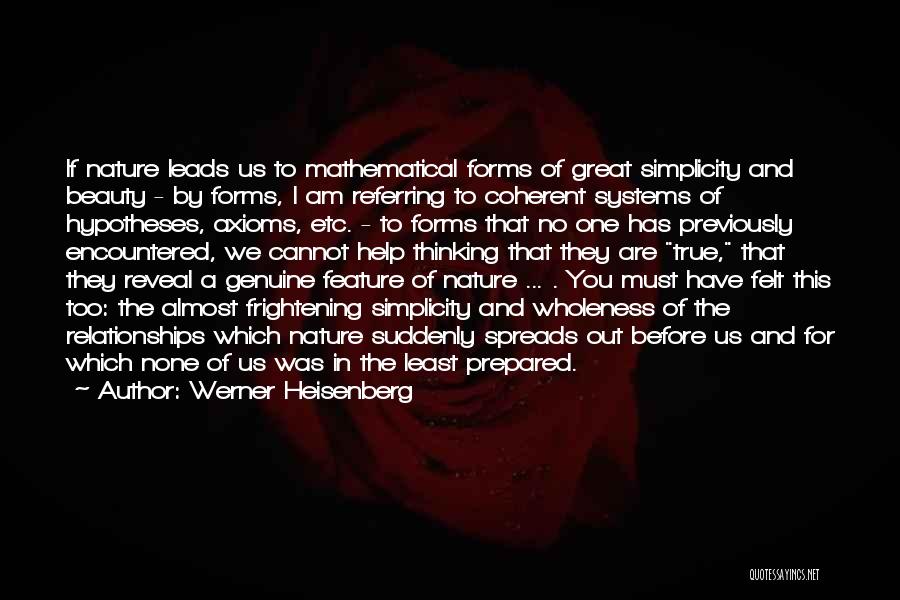 Werner Heisenberg Quotes: If Nature Leads Us To Mathematical Forms Of Great Simplicity And Beauty - By Forms, I Am Referring To Coherent
