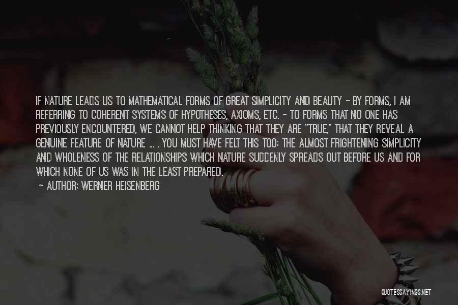 Werner Heisenberg Quotes: If Nature Leads Us To Mathematical Forms Of Great Simplicity And Beauty - By Forms, I Am Referring To Coherent