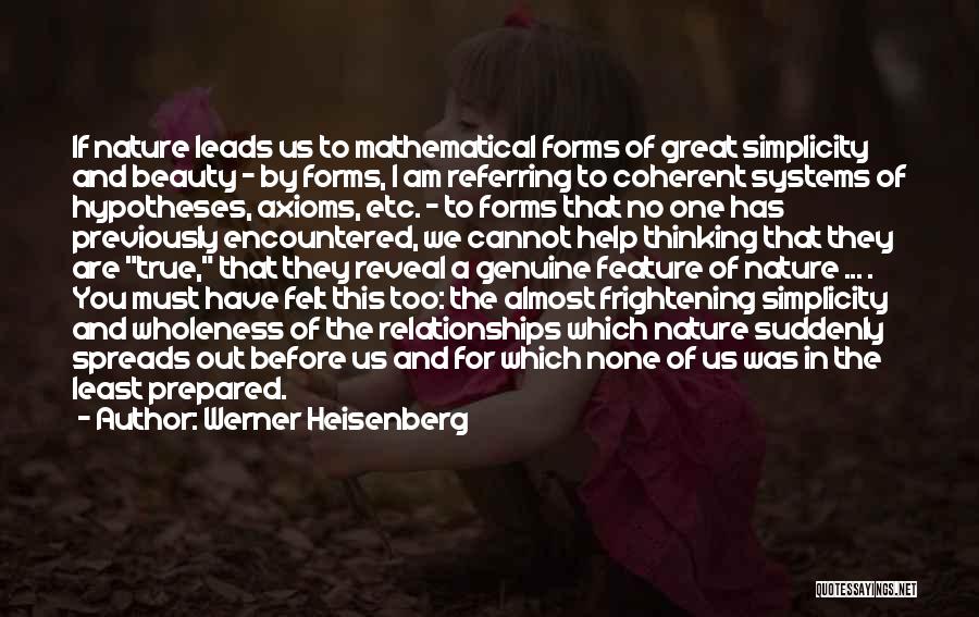 Werner Heisenberg Quotes: If Nature Leads Us To Mathematical Forms Of Great Simplicity And Beauty - By Forms, I Am Referring To Coherent