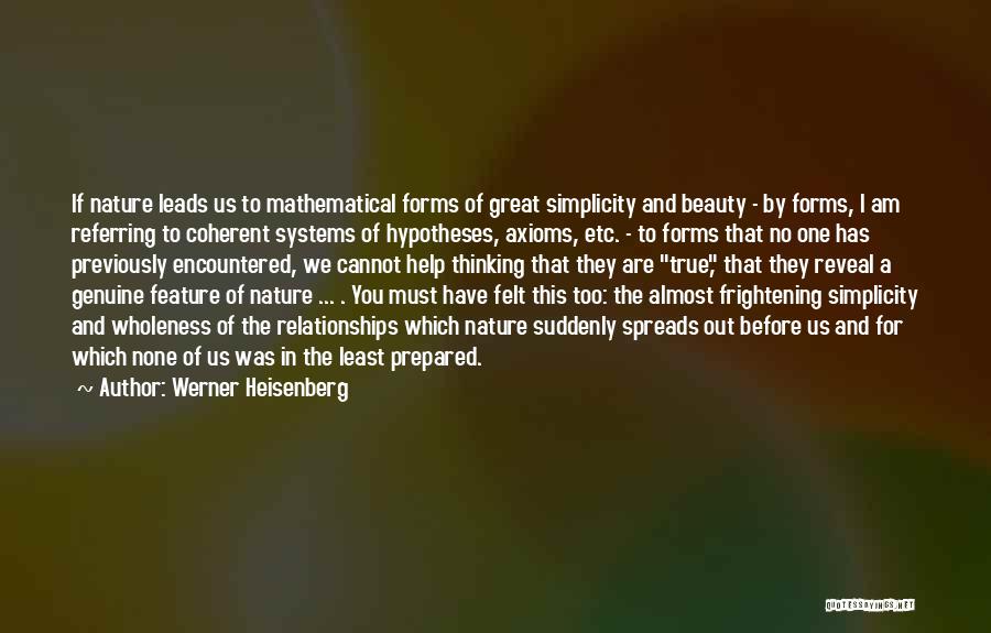 Werner Heisenberg Quotes: If Nature Leads Us To Mathematical Forms Of Great Simplicity And Beauty - By Forms, I Am Referring To Coherent