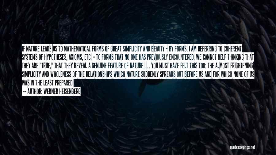 Werner Heisenberg Quotes: If Nature Leads Us To Mathematical Forms Of Great Simplicity And Beauty - By Forms, I Am Referring To Coherent