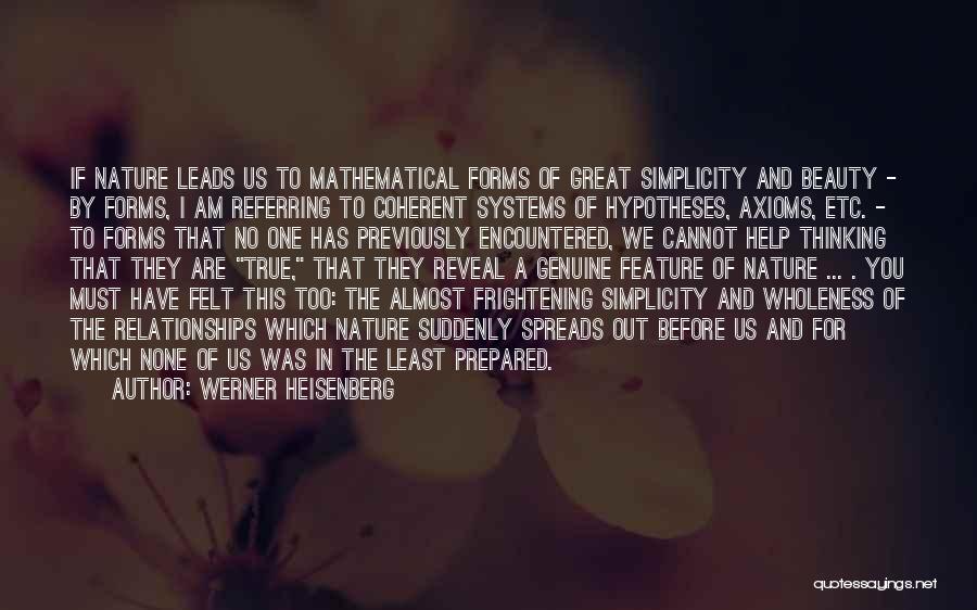 Werner Heisenberg Quotes: If Nature Leads Us To Mathematical Forms Of Great Simplicity And Beauty - By Forms, I Am Referring To Coherent