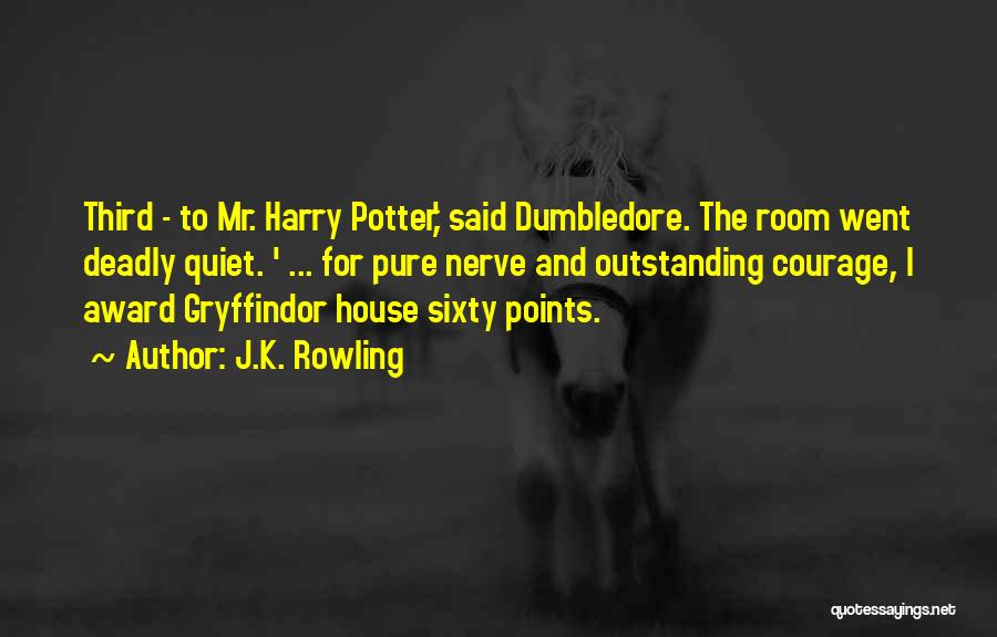 J.K. Rowling Quotes: Third - To Mr. Harry Potter,' Said Dumbledore. The Room Went Deadly Quiet. ' ... For Pure Nerve And Outstanding