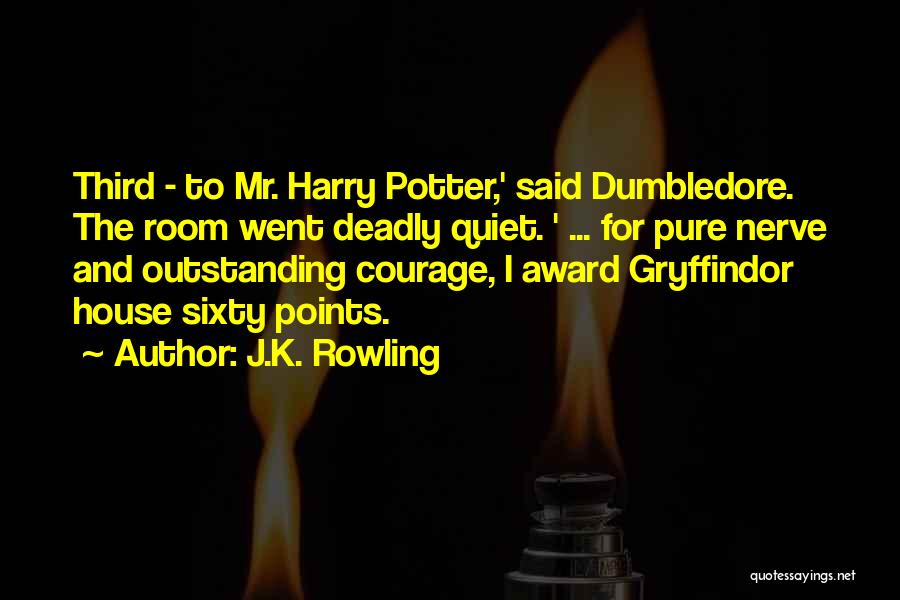 J.K. Rowling Quotes: Third - To Mr. Harry Potter,' Said Dumbledore. The Room Went Deadly Quiet. ' ... For Pure Nerve And Outstanding
