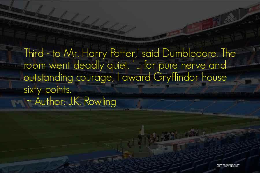 J.K. Rowling Quotes: Third - To Mr. Harry Potter,' Said Dumbledore. The Room Went Deadly Quiet. ' ... For Pure Nerve And Outstanding
