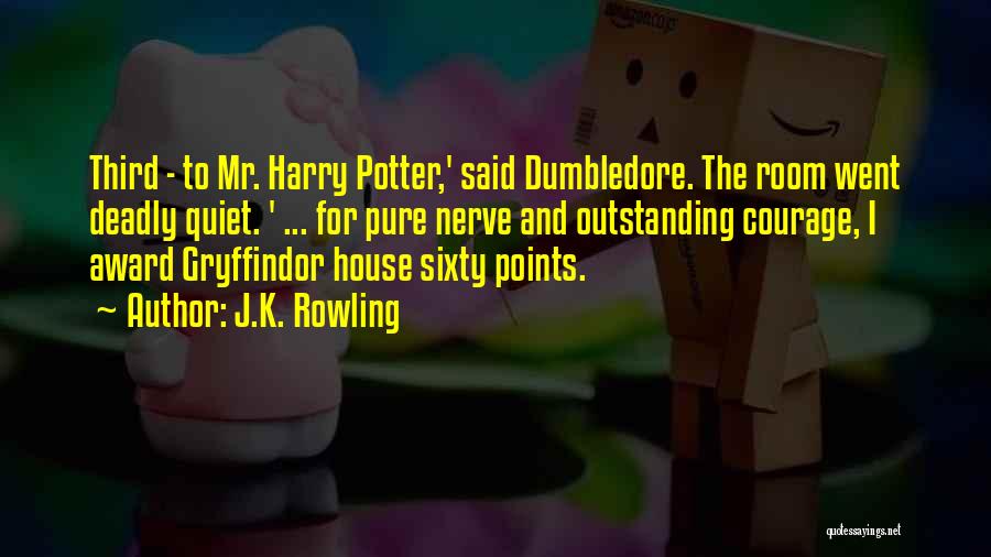 J.K. Rowling Quotes: Third - To Mr. Harry Potter,' Said Dumbledore. The Room Went Deadly Quiet. ' ... For Pure Nerve And Outstanding