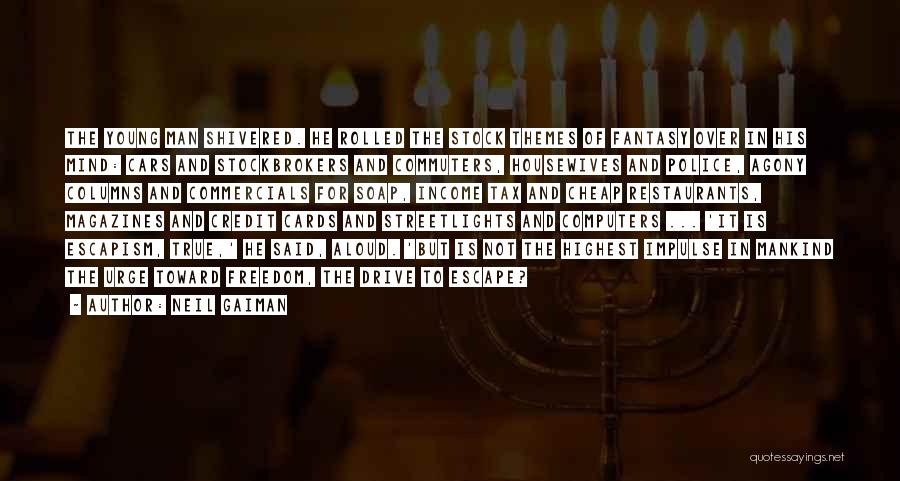 Neil Gaiman Quotes: The Young Man Shivered. He Rolled The Stock Themes Of Fantasy Over In His Mind: Cars And Stockbrokers And Commuters,