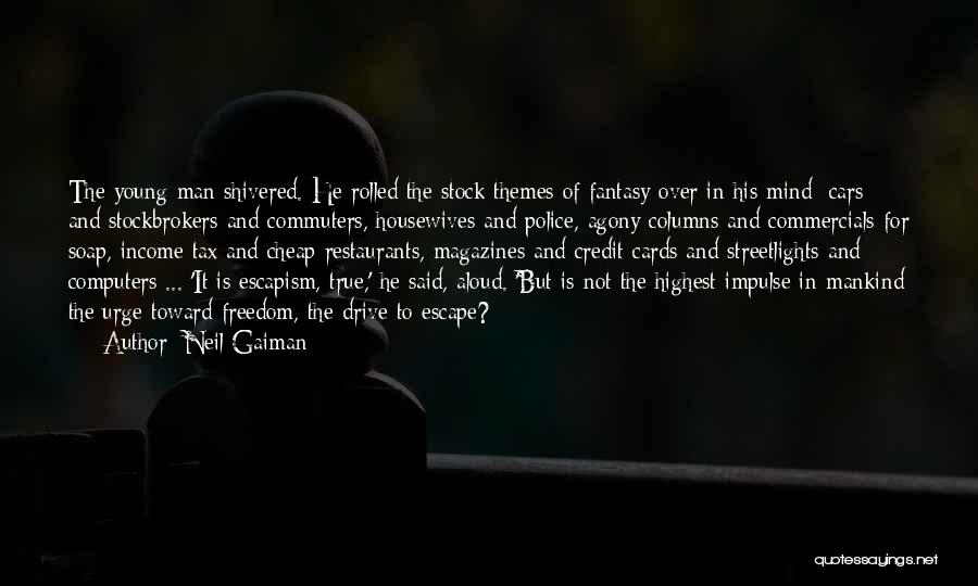 Neil Gaiman Quotes: The Young Man Shivered. He Rolled The Stock Themes Of Fantasy Over In His Mind: Cars And Stockbrokers And Commuters,