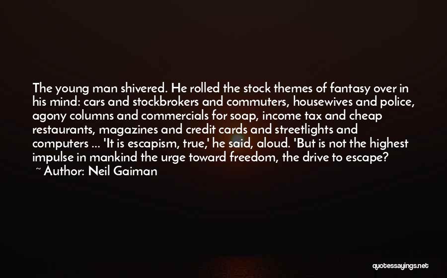 Neil Gaiman Quotes: The Young Man Shivered. He Rolled The Stock Themes Of Fantasy Over In His Mind: Cars And Stockbrokers And Commuters,