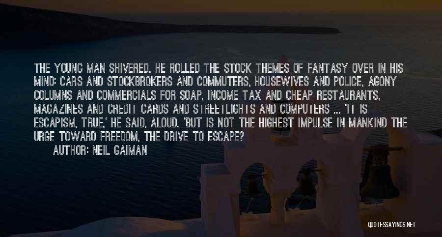 Neil Gaiman Quotes: The Young Man Shivered. He Rolled The Stock Themes Of Fantasy Over In His Mind: Cars And Stockbrokers And Commuters,