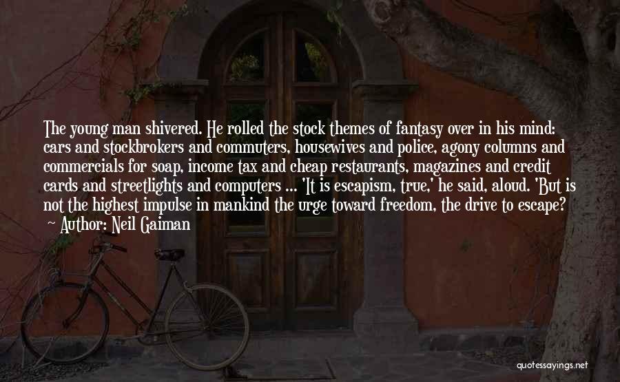 Neil Gaiman Quotes: The Young Man Shivered. He Rolled The Stock Themes Of Fantasy Over In His Mind: Cars And Stockbrokers And Commuters,