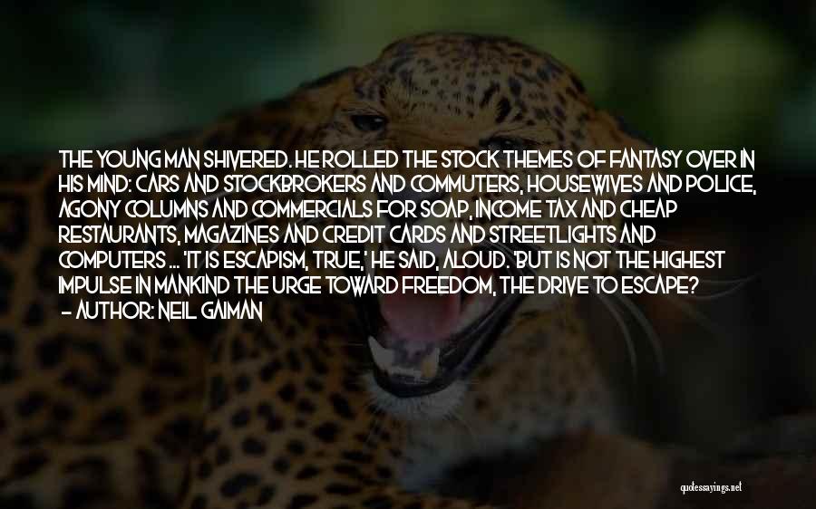 Neil Gaiman Quotes: The Young Man Shivered. He Rolled The Stock Themes Of Fantasy Over In His Mind: Cars And Stockbrokers And Commuters,