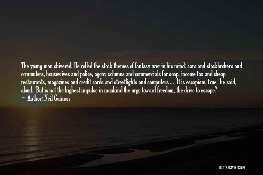 Neil Gaiman Quotes: The Young Man Shivered. He Rolled The Stock Themes Of Fantasy Over In His Mind: Cars And Stockbrokers And Commuters,