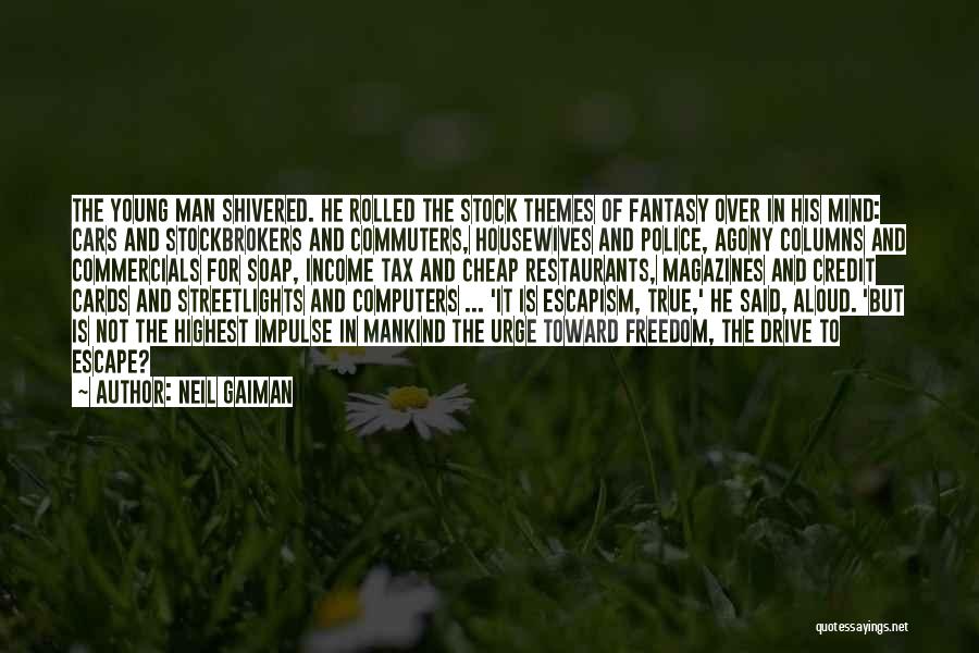 Neil Gaiman Quotes: The Young Man Shivered. He Rolled The Stock Themes Of Fantasy Over In His Mind: Cars And Stockbrokers And Commuters,
