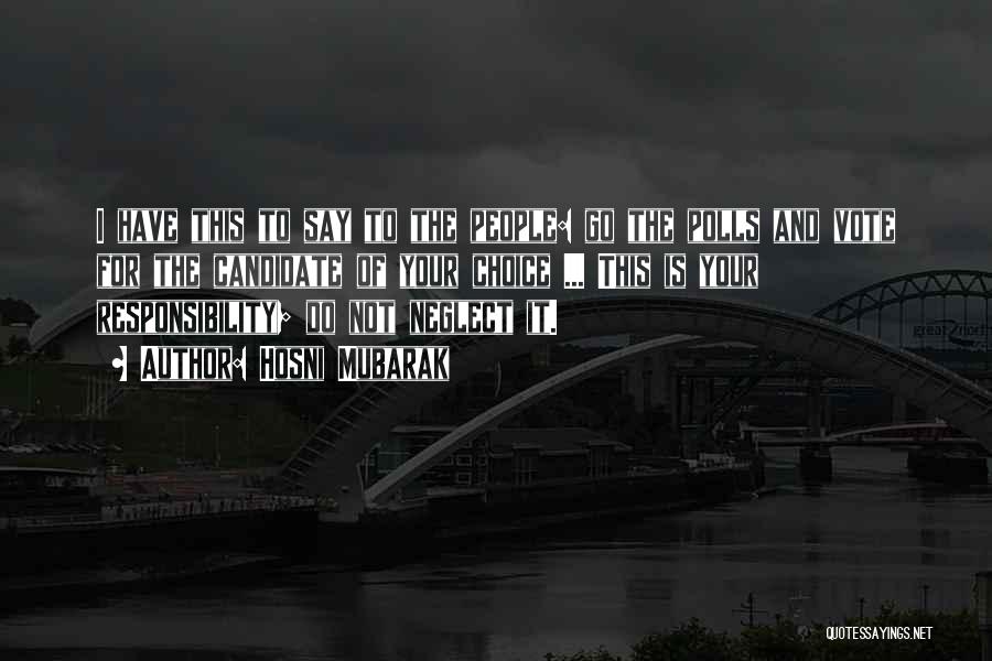 Hosni Mubarak Quotes: I Have This To Say To The People: Go The Polls And Vote For The Candidate Of Your Choice ...